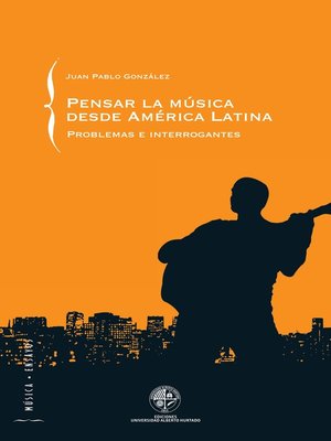 cover image of Pensar la música desde América Latina: Problemas e interrogantes